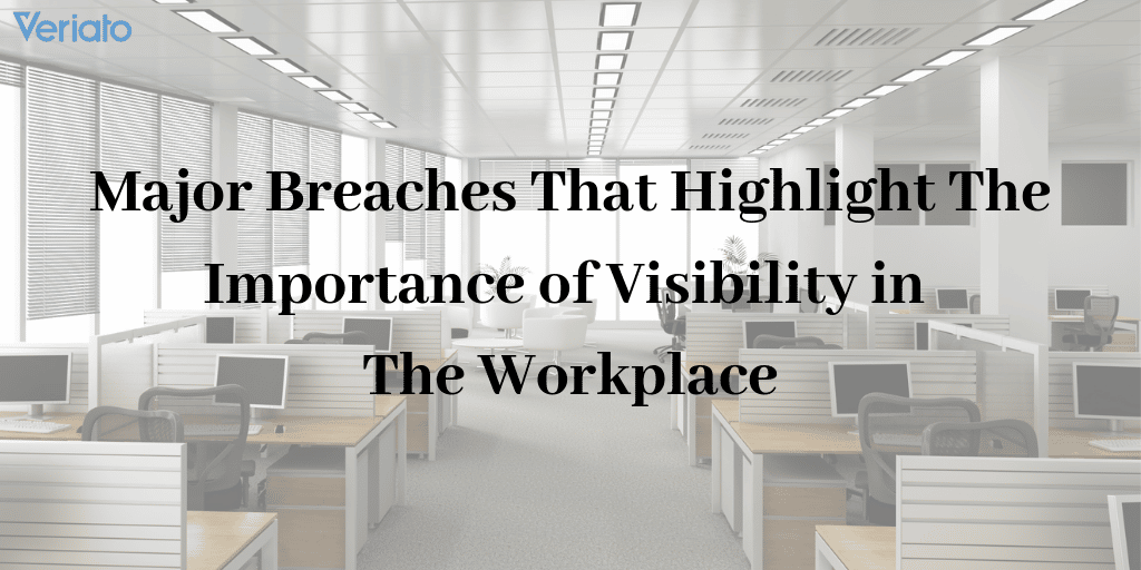 Major Breaches Highlighting Importance of Visibility in the Workplace